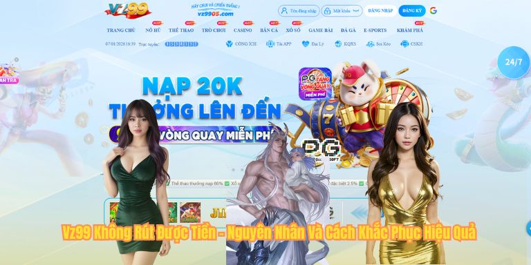 Vz99 Không Rút Được Tiền – Nguyên Nhân Và Cách Khắc Phục Hiệu Quả